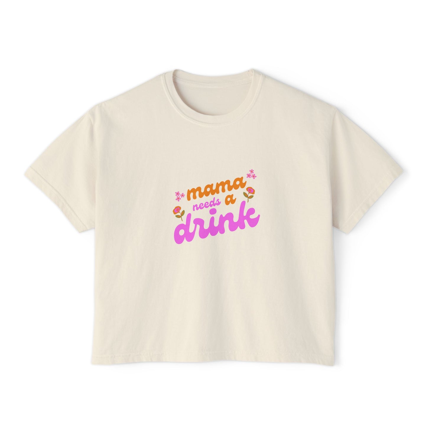 Flower Power Mama Needs A Drink Women's Boxy Tee Comfort Colors