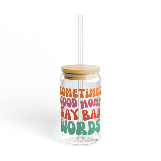 Sometimes Good Moms Say Bad Words Sipper Glass, 16oz